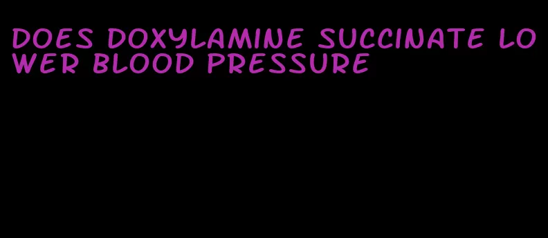 does doxylamine succinate lower blood pressure