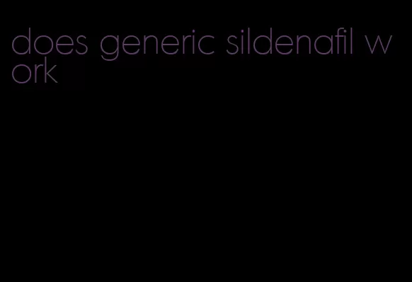 does generic sildenafil work