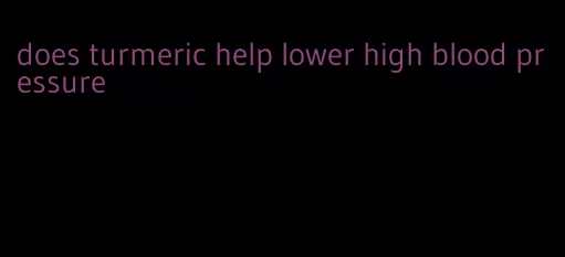 does turmeric help lower high blood pressure