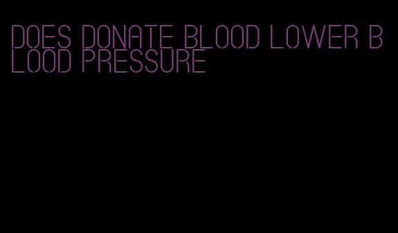 does donate blood lower blood pressure