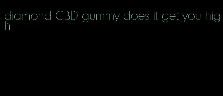 diamond CBD gummy does it get you high