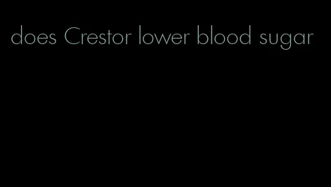 does Crestor lower blood sugar