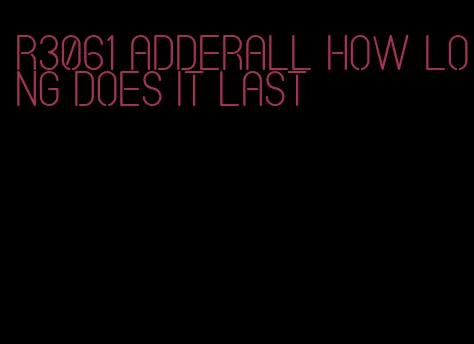 r3061 Adderall how long does it last