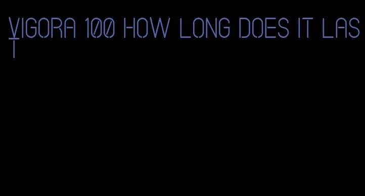 vigora 100 how long does it last