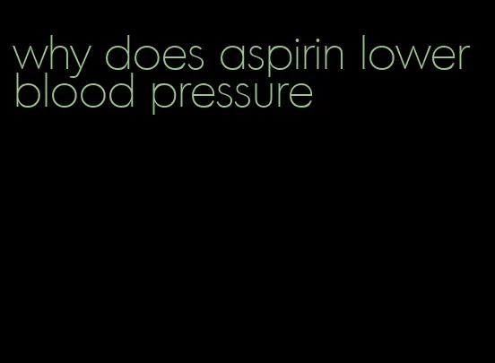 why does aspirin lower blood pressure