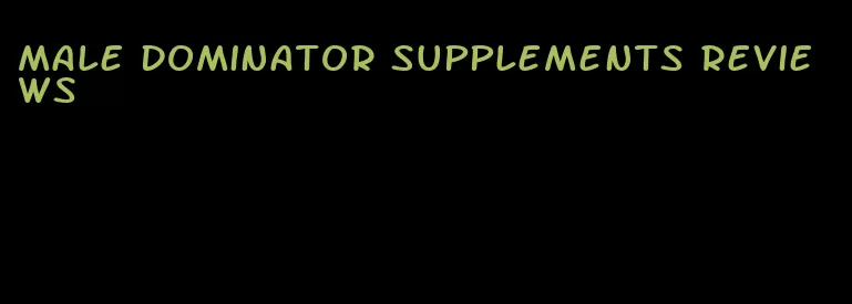 male dominator supplements reviews