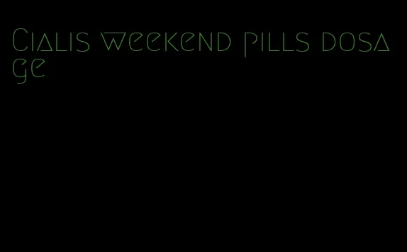 Cialis weekend pills dosage