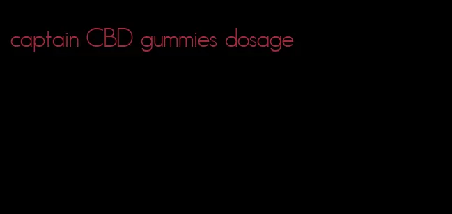 captain CBD gummies dosage