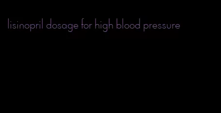 lisinopril dosage for high blood pressure