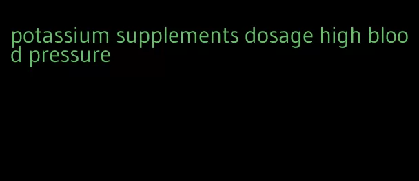 potassium supplements dosage high blood pressure