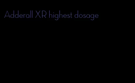 Adderall XR highest dosage