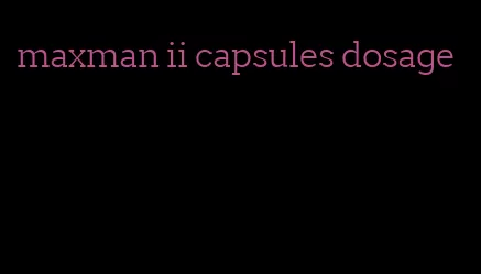 maxman ii capsules dosage