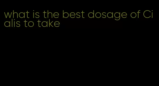 what is the best dosage of Cialis to take
