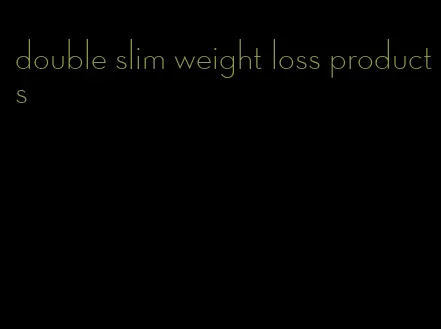 double slim weight loss products