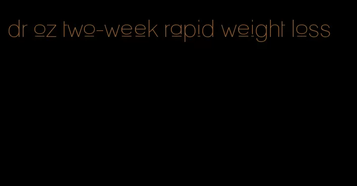 dr oz two-week rapid weight loss