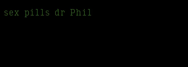 sex pills dr Phil
