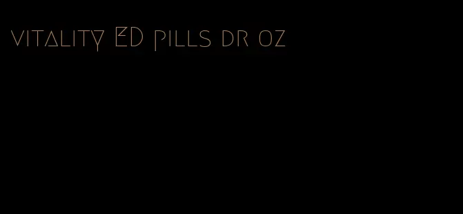 vitality ED pills dr oz