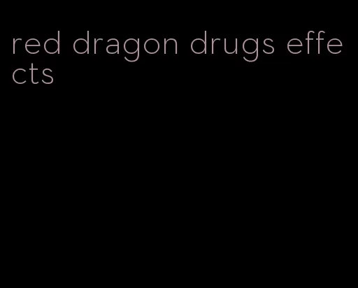red dragon drugs effects