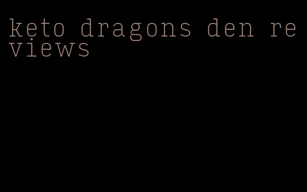 keto dragons den reviews