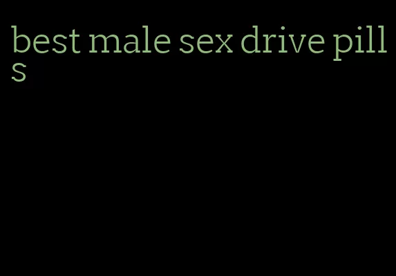best male sex drive pills