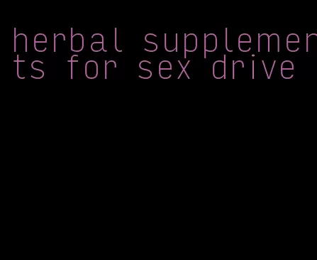 herbal supplements for sex drive