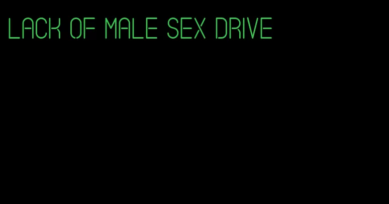 lack of male sex drive