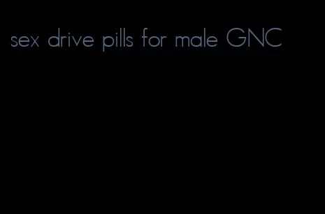 sex drive pills for male GNC