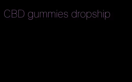CBD gummies dropship