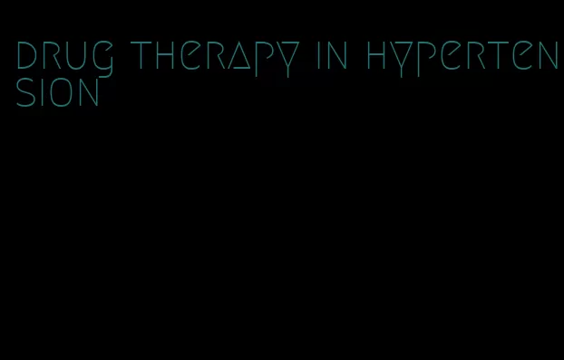 drug therapy in hypertension