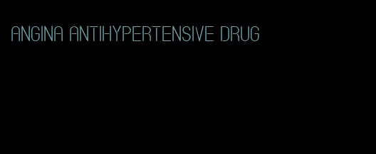 angina antihypertensive drug