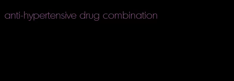 anti-hypertensive drug combination