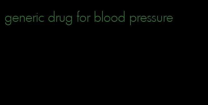 generic drug for blood pressure