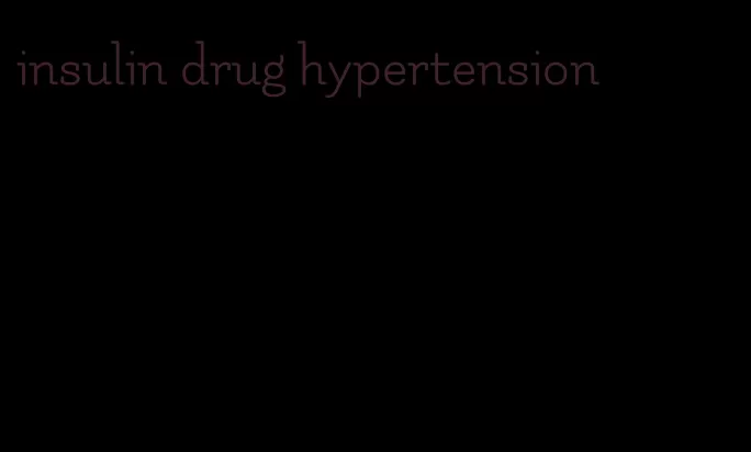 insulin drug hypertension