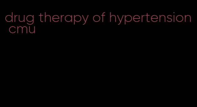 drug therapy of hypertension cmu