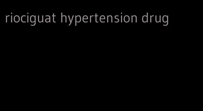 riociguat hypertension drug