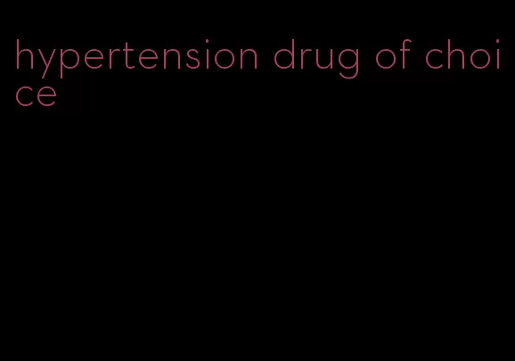 hypertension drug of choice