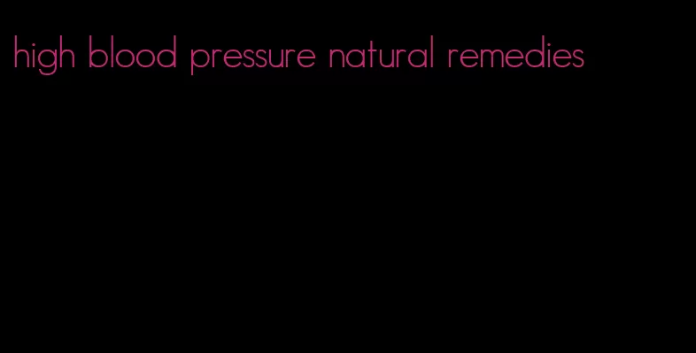 high blood pressure natural remedies