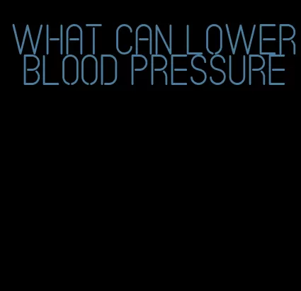 what can lower blood pressure
