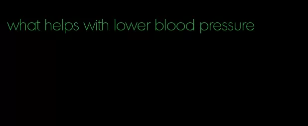 what helps with lower blood pressure