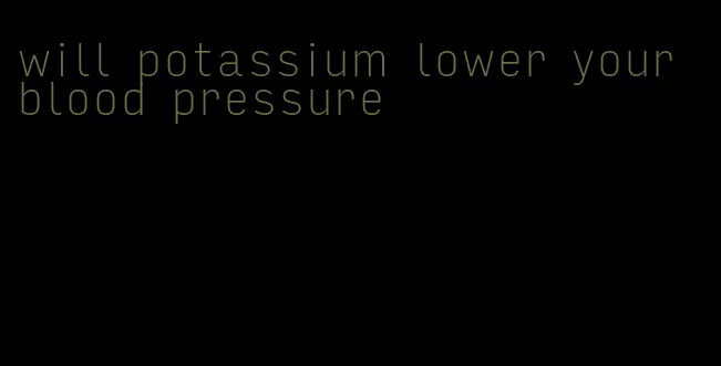 will potassium lower your blood pressure