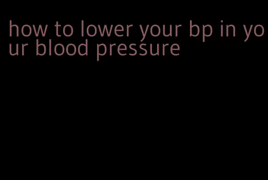 how to lower your bp in your blood pressure