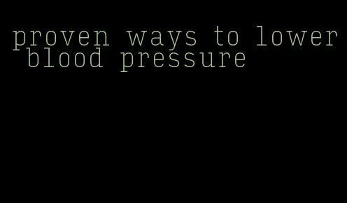 proven ways to lower blood pressure