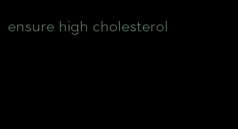ensure high cholesterol