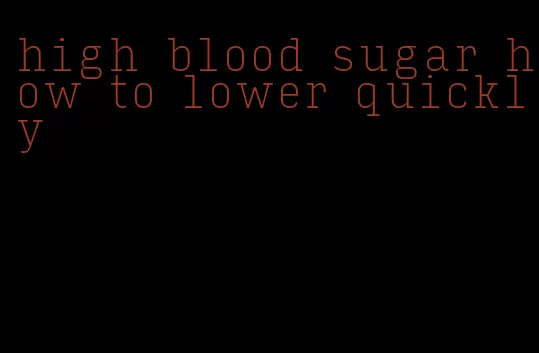high blood sugar how to lower quickly