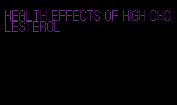 health effects of high cholesterol