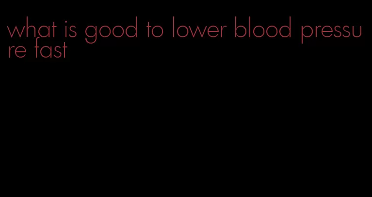 what is good to lower blood pressure fast