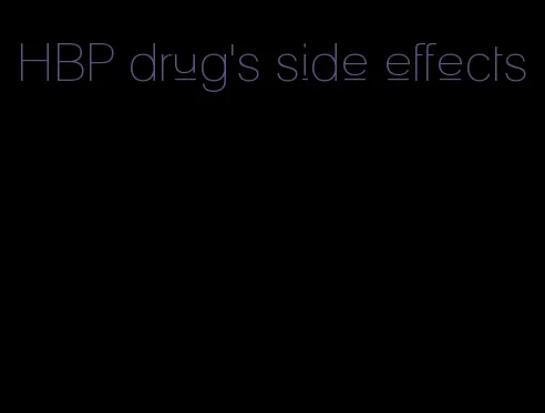 HBP drug's side effects