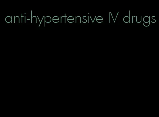 anti-hypertensive IV drugs