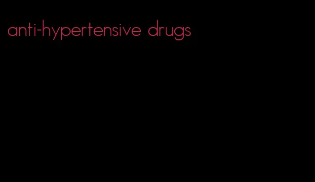 anti-hypertensive drugs