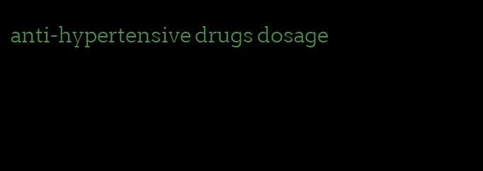 anti-hypertensive drugs dosage
